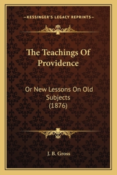 Paperback The Teachings Of Providence: Or New Lessons On Old Subjects (1876) Book