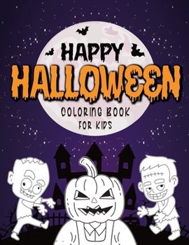 Paperback Happy Halloween Coloring Book for Kids: The Big Book of Spooky Images with Zombies, Witches, Pumpkins, Mummies Monsters and More. Great Gift for Boys Book