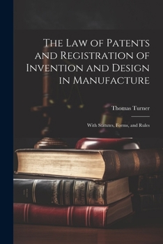 Paperback The Law of Patents and Registration of Invention and Design in Manufacture: With Statutes, Forms, and Rules Book