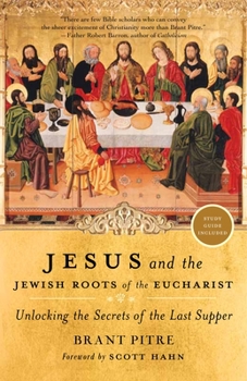 Paperback Jesus and the Jewish Roots of the Eucharist: Unlocking the Secrets of the Last Supper Book