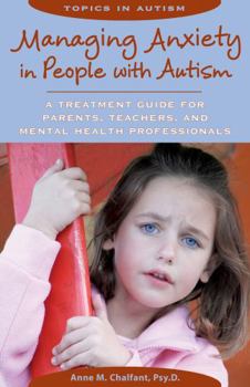 Paperback Managing Anxiety in People with Autism: A Treatment Guide for Parents, Teachers and Mental Health Professionals Book