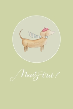 Mais Oui!: A Sweet French-Inspired Notebook Featuring a Darling Little Dachshund
