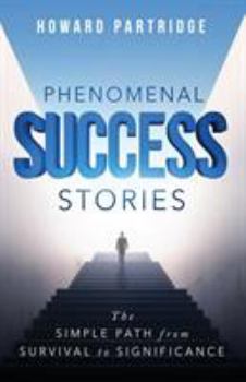 Paperback Phenomenal Success Stories: The Simple Path from Survival to Significance Book