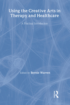 Hardcover Using the Creative Arts in Therapy and Healthcare: A Practical Introduction Book