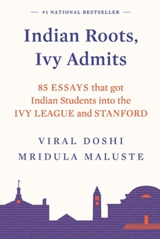 Paperback Indian Roots, Ivy Admits: 85 Essays That Got Indian Students Into the Ivy League and Stanford Book