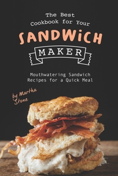 Paperback The Best Cookbook for Your Sandwich Maker: Mouthwatering Sandwich Recipes for a Quick Meal Book