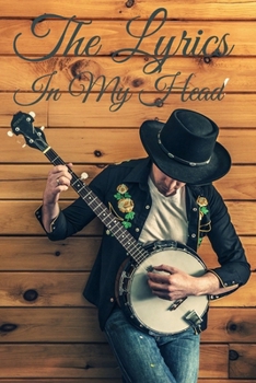 The Lyrics In My Head Journal: 200 Pages For Note Music Lyrics Journal & Songwriting Notebook - Great Gift For Musicians , karaoke lovers.