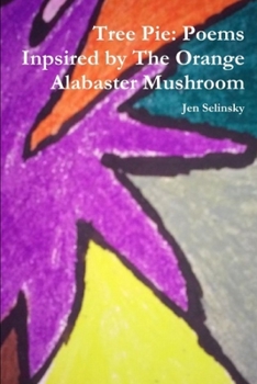 Paperback Tree Pie: Poems Inspired by The Orange Alabaster Mushroom Book