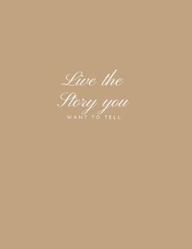 Live The Story You Want to Tell: Inspirational Quote Notebook, Journal, or Diary.: Cute gift for Women and Girls | 8.5 x 11 - 170 College-ruled