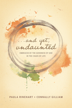 Paperback And Yet, Undaunted: Embraced by the Goodness of God in the Chaos of Life Book