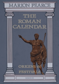 Paperback The Roman Calendar: Origins & Festivals Book