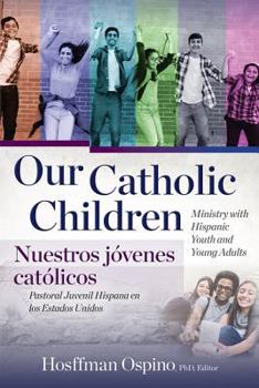 Paperback Our Catholic Children, Ministry with Hispanic Youth and Young Adults Book