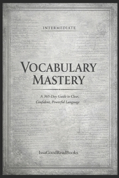 Paperback 365 Day Vocabulary Mastery Silver Edition (Intermediate Foundations): Guide to Clear, Confident, Powerful Language Book