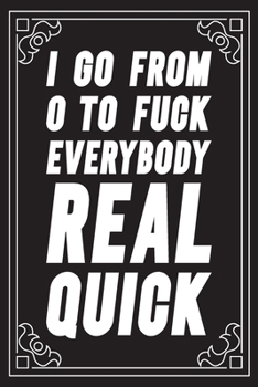 I go from 0 to fuck everybody real quick: Funny Sarcastic Office Gag Gifts For Coworkers Birthday, Christmas Holiday Gift, blank lined beautiful wide rule paper 6" X 9" 119 pages Diary Journal.