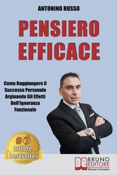 Paperback Pensiero Efficace: Come Raggiungere Il Successo Personale Arginando Gli Effetti Dell'Ignoranza Funzionale [Italian] Book