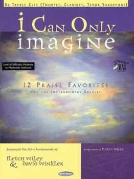 Paperback I Can Only Imagine: 12 Praise Favorites for the Instrumental Soloist BB Treble Clef Book