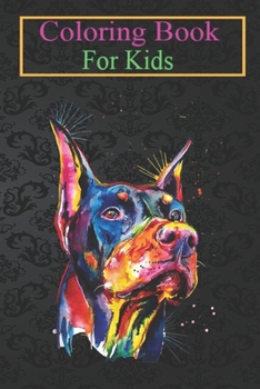 Paperback Coloring Book For Kids: Graphic Dobermann Dogs Breed Arts Love Animals Classic Animal Coloring Book: For Kids Aged 3-8 (Fun Activities for Kid Book