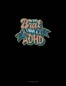 Paperback I'm Not A Brat I Have ADHD: 3 Column Ledger Book
