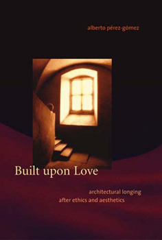 Paperback Built upon Love: Architectural Longing after Ethics and Aesthetics Book