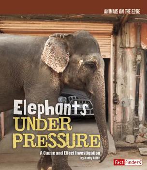 Elephants Under Pressure: A Cause and Effect Investigation - Book  of the Animals on the Edge