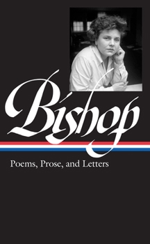 Hardcover Elizabeth Bishop: Poems, Prose, and Letters (Loa #180) Book