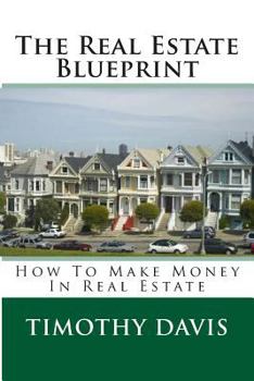 Paperback The Real Estate Blueprint: How To Make Money In Real Estate Book