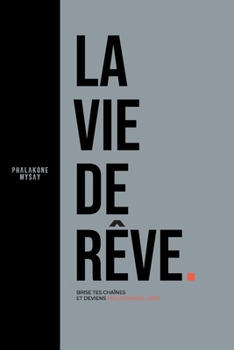 Paperback La Vie De Rêve: Brise tes chaînes et deviens Millionnaire Libre [French] Book