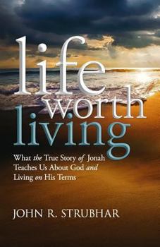 Paperback Life Worth Living: What the True Story of Jonah Teaches Us About God and Living on His Terms Book