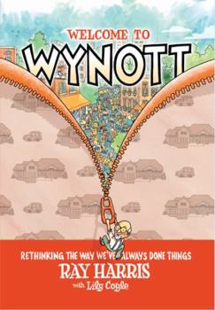 Paperback Welcome to Wynott: Rethinking the Way We've Always Done Things Book