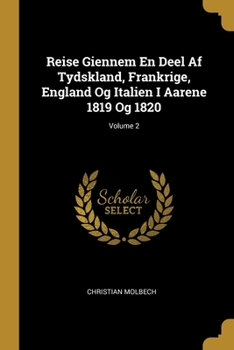 Reise Giennem En Deel Af Tydskland, Frankrige, England Og Italien I Aarene 1819 Og 1820; Volume 2