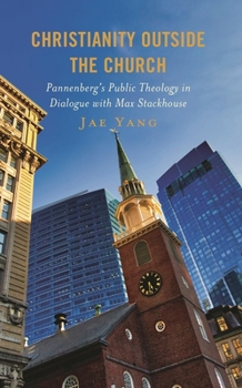 Hardcover Christianity Outside the Church: Pannenberg's Public Theology in Dialogue with Max Stackhouse Book