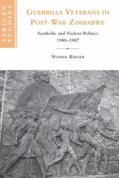 Paperback Guerrilla Veterans in Post-War Zimbabwe: Symbolic and Violent Politics, 1980 1987 Book