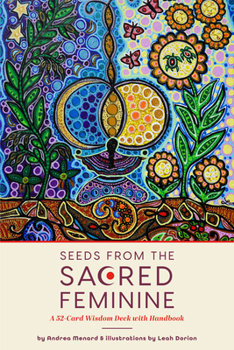 Misc. Seeds from the Sacred Feminine: A 52-Card Wisdom Deck with Handbook (Oracle Deck, Inspirational Cards, Mental Healer) Book