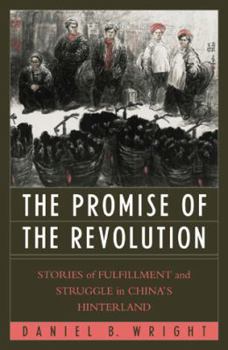 Hardcover The Promise of the Revolution: Stories of Fulfillment and Struggle in China's Hinterland Book