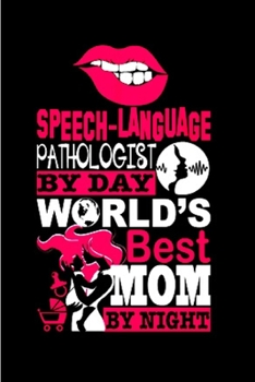 Speech language pathologist by day world's best mom by night: speech pathology Notebook journal Diary Cute funny  humorous blank lined notebook Gift ... job working employee appreciation (gag gifts)