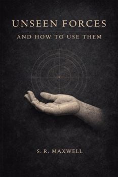 Hardcover Unseen Forces and How To Use Them: A Modern Rendering of the Early 20th Century Text Book