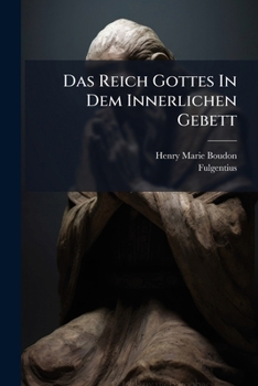 Paperback Das Reich Gottes In Dem Innerlichen Gebett: Worinn Von Unterschiedlichen In Dem Gebrauch Dieser Heiligen Ubung Vorkommenden Beschwernussen, Nebens And Book