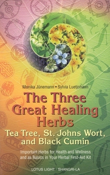 Paperback The Three Great Healing Herbs: Tea Tree, St. Johns Wort, and Black Cumin Book