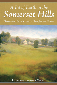 Paperback A Bit of Earth in the Somerset Hills: Growing Up in a Small New Jersey Town Book
