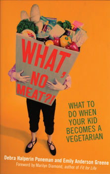 Paperback What, No Meat?!: What to Do When Your Kid Becomes a Vegetarian Book