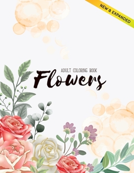 Flowers Coloring Book: An Adult Coloring Book with Flower Collection, Stress Relieving Flower Designs for Relaxation (Volume 2)