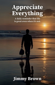 Paperback Appreciate Everything, A daily reminder that life is great even when it's not. Book