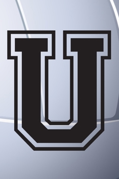 U Journal: A Monogrammed U Initial Capital Letter Volleyball Sports Notebook For Writing And Notes: Great Personalized Gift For All Players, Coaches, ... Last Names (Black White Grey Seam Ball Print)