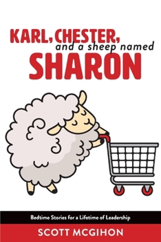 Paperback Karl, Chester, and a Sheep Named Sharon: Bedtime Stories for a Lifetime of Leadership - Volume 1 Book