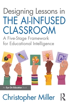 Paperback Designing Lessons in the AI-Infused Classroom: A Five-Stage Framework for Educational Intelligence Book