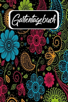 Gartentagebuch: Gartenplaner Notizbuch Pflanzkalender Jahresplaner und Journal Eintragbuch für den Garten. Für Hobbygärtner, Gartenfreunde und ... Bunte Blumen Floral Vintage (German Edition)