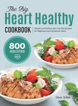 Hardcover The Big Heart Healthy Cookbook: Simple Low Sodium and Low-Fat Recipes for Beginners and Advanced Users Book