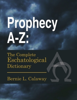 Paperback Prophecy A-Z: The Complete Eschatological Dictionary Book