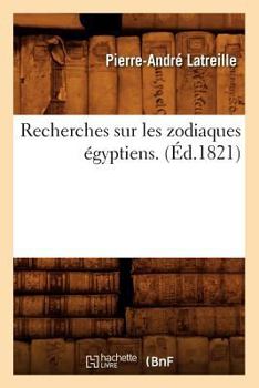 Paperback Recherches Sur Les Zodiaques Égyptiens . (Éd.1821) [French] Book
