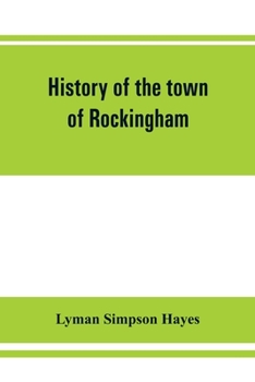 Paperback History of the town of Rockingham, Vermont, including the villages of Bellows Falls, Saxtons River, Rockingham, Cambridgeport and Bartonsville, 1753-1 Book